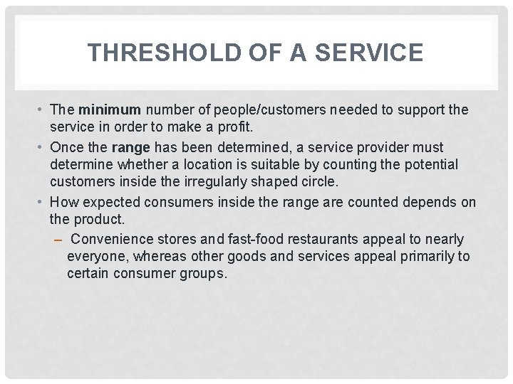 THRESHOLD OF A SERVICE • The minimum number of people/customers needed to support the