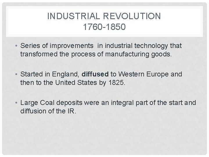 INDUSTRIAL REVOLUTION 1760 -1850 • Series of improvements in industrial technology that transformed the