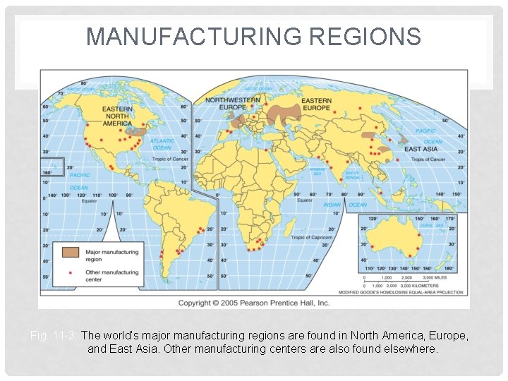 MANUFACTURING REGIONS Fig. 11 -3: The world’s major manufacturing regions are found in North