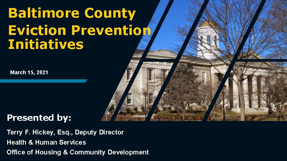 Baltimore County Eviction Prevention Initiatives March 15, 2021 Presented by: Terry F. Hickey, Esq.