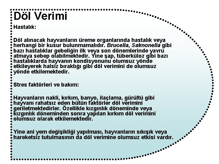 Döl Verimi Hastalık: Döl alınacak hayvanların üreme organlarında hastalık veya herhangi bir kusur bulunmamalıdır.