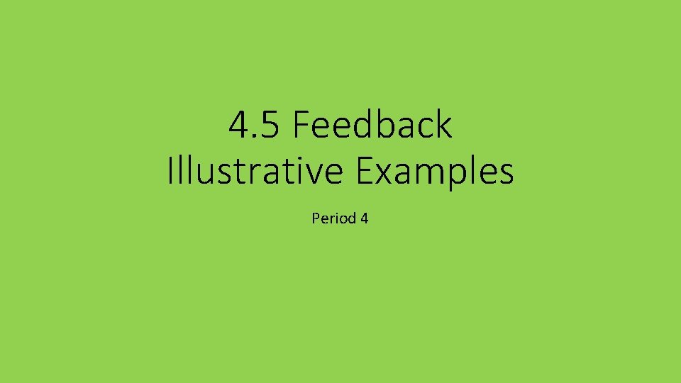 4. 5 Feedback Illustrative Examples Period 4 