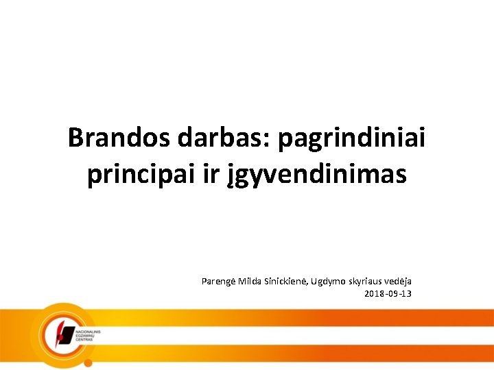 Brandos darbas: pagrindiniai principai ir įgyvendinimas Parengė Milda Sinickienė, Ugdymo skyriaus vedėja 2018 -09