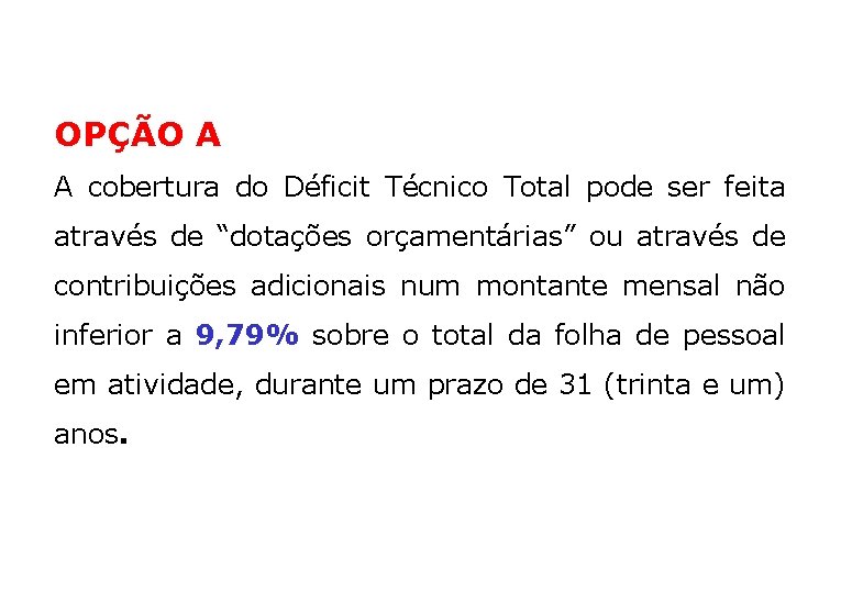 OPÇÃO A A cobertura do Déficit Técnico Total pode ser feita através de “dotações