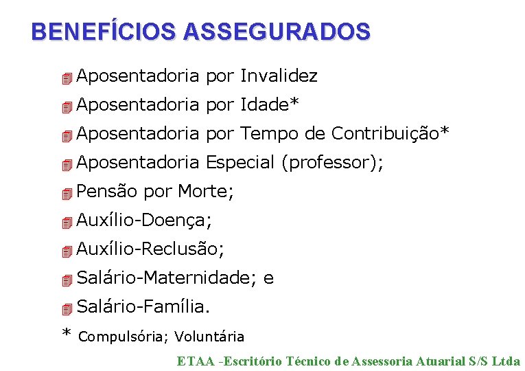 BENEFÍCIOS ASSEGURADOS 4 Aposentadoria por Invalidez 4 Aposentadoria por Idade* 4 Aposentadoria por Tempo