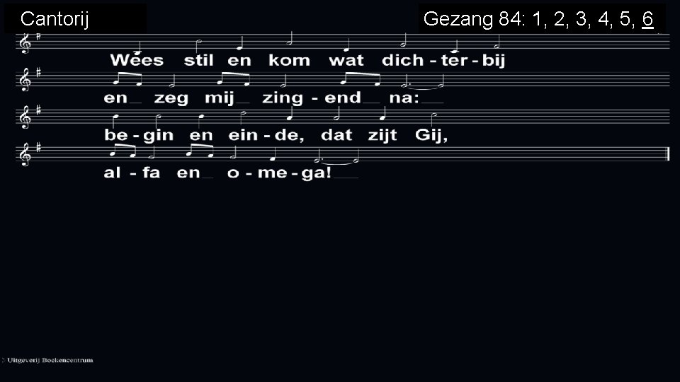 Cantorij Gezang 84: 1, 2, 3, 4, 5, 6 