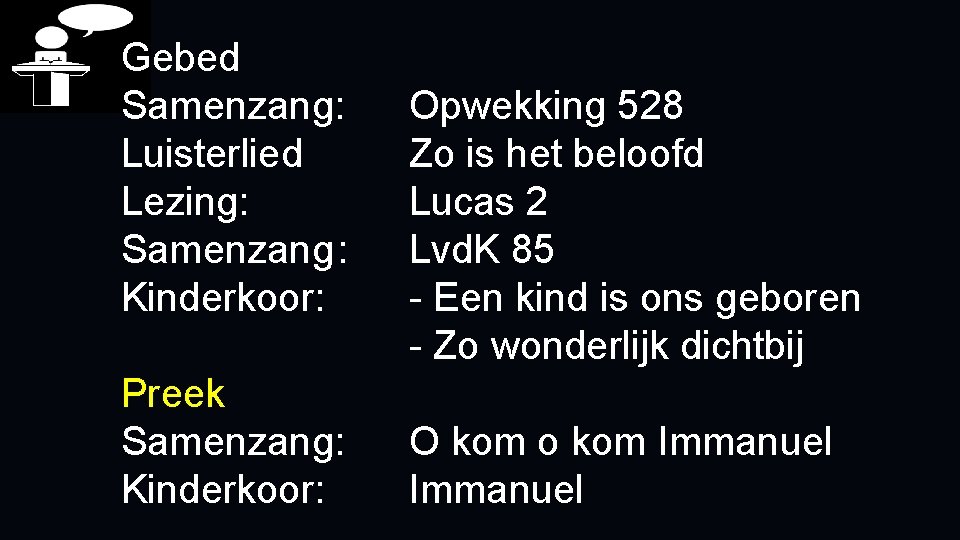 Gebed Samenzang: Luisterlied Lezing: Samenzang: Kinderkoor: Preek Samenzang: Kinderkoor: Opwekking 528 Zo is het