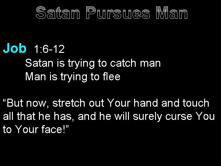 Satan Pursues Man Job 1: 6 -12 Satan is trying to catch man Man