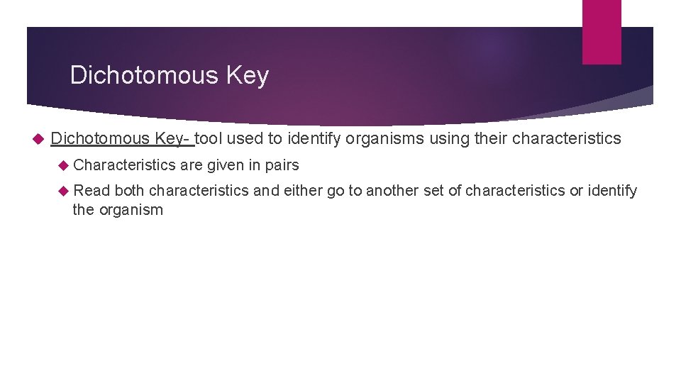 Dichotomous Key Dichotomous Key- tool used to identify organisms using their characteristics Characteristics Read