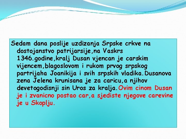 Sedam dana poslije uzdizanja Srpske crkve na dostojanstvo patrijarsije, na Vaskrs 1346. godine, kralj