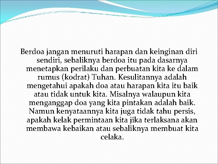 Berdoa jangan menuruti harapan dan keinginan diri sendiri, sebaliknya berdoa itu pada dasarnya menetapkan