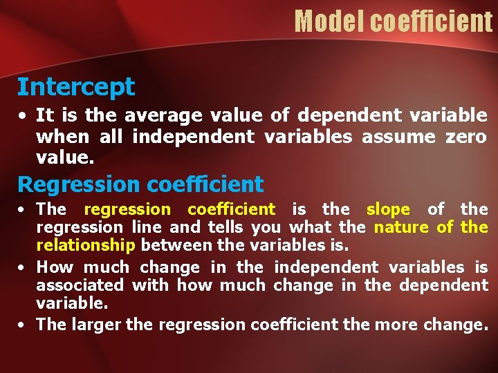 Model coefficient Intercept • It is the average value of dependent variable when all