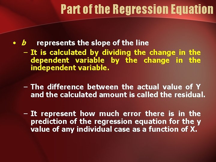 Part of the Regression Equation • b represents the slope of the line –