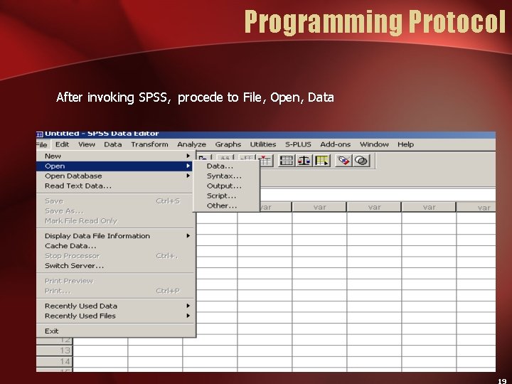 Programming Protocol After invoking SPSS, procede to File, Open, Data 