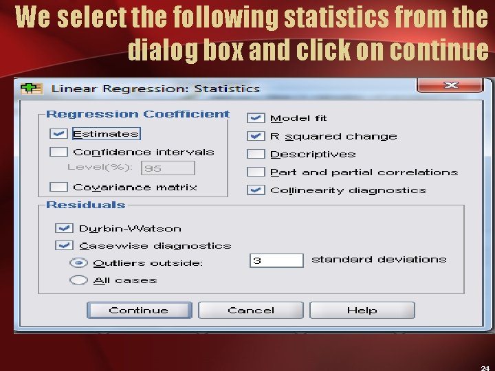 We select the following statistics from the dialog box and click on continue 