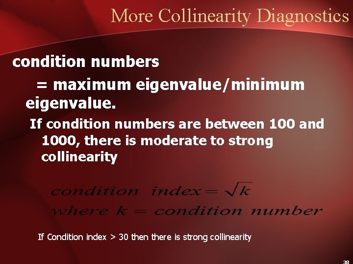 More Collinearity Diagnostics condition numbers = maximum eigenvalue/minimum eigenvalue. If condition numbers are between