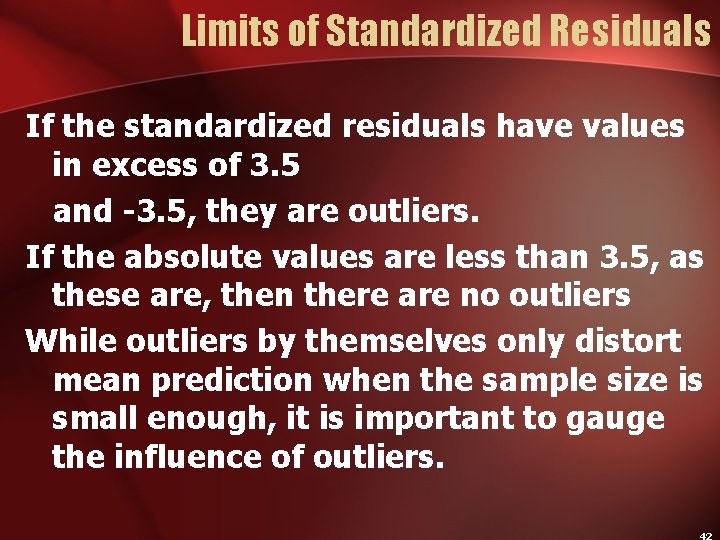 Limits of Standardized Residuals If the standardized residuals have values in excess of 3.