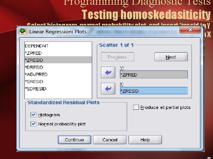 Programming Diagnostic Tests Testing homoskedasiticity Select histogram, normal probability plot, and insert *zresid in