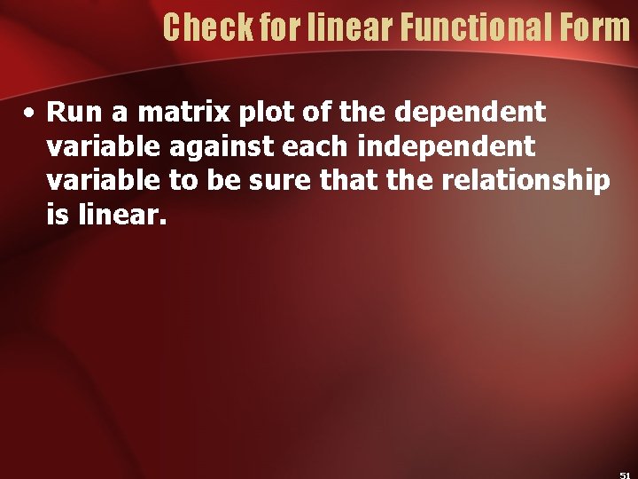 Check for linear Functional Form • Run a matrix plot of the dependent variable