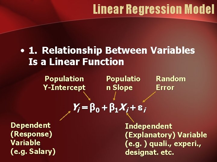 Linear Regression Model • 1. Relationship Between Variables Is a Linear Function Population Y-Intercept