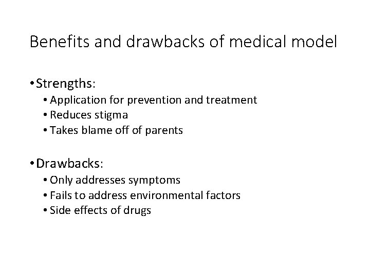 Benefits and drawbacks of medical model • Strengths: • Application for prevention and treatment