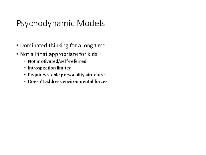 Psychodynamic Models • Dominated thinking for a long time • Not all that appropriate