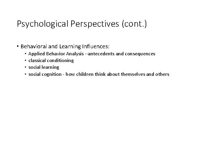 Psychological Perspectives (cont. ) • Behavioral and Learning Influences: • • Applied Behavior Analysis Psychological Perspectives (cont. ) • Behavioral and Learning Influences: • • Applied Behavior Analysis
