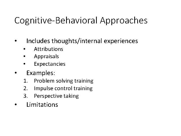 Cognitive-Behavioral Approaches Includes thoughts/internal experiences • • • Attributions Appraisals Expectancies Examples: 1. Problem