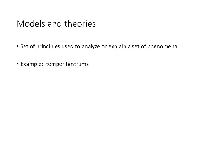 Models and theories • Set of principles used to analyze or explain a set