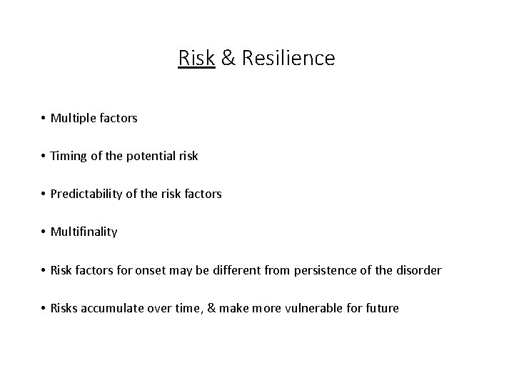 Risk & Resilience • Multiple factors • Timing of the potential risk • Predictability