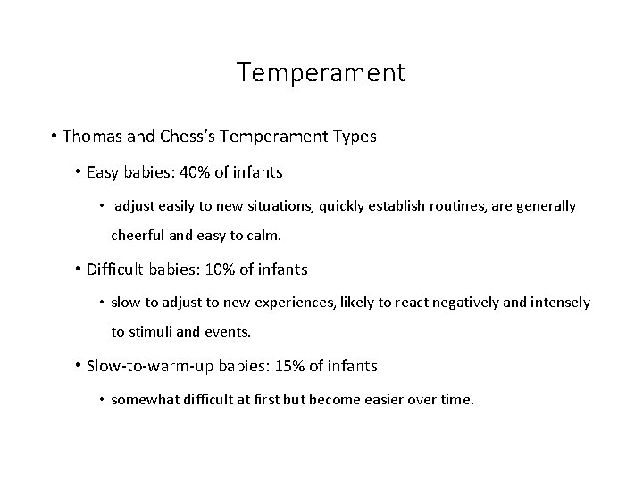 Temperament • Thomas and Chess’s Temperament Types • Easy babies: 40% of infants • Temperament • Thomas and Chess’s Temperament Types • Easy babies: 40% of infants •