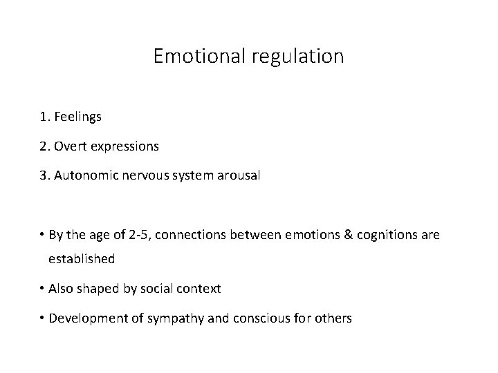 Emotional regulation 1. Feelings 2. Overt expressions 3. Autonomic nervous system arousal • By Emotional regulation 1. Feelings 2. Overt expressions 3. Autonomic nervous system arousal • By