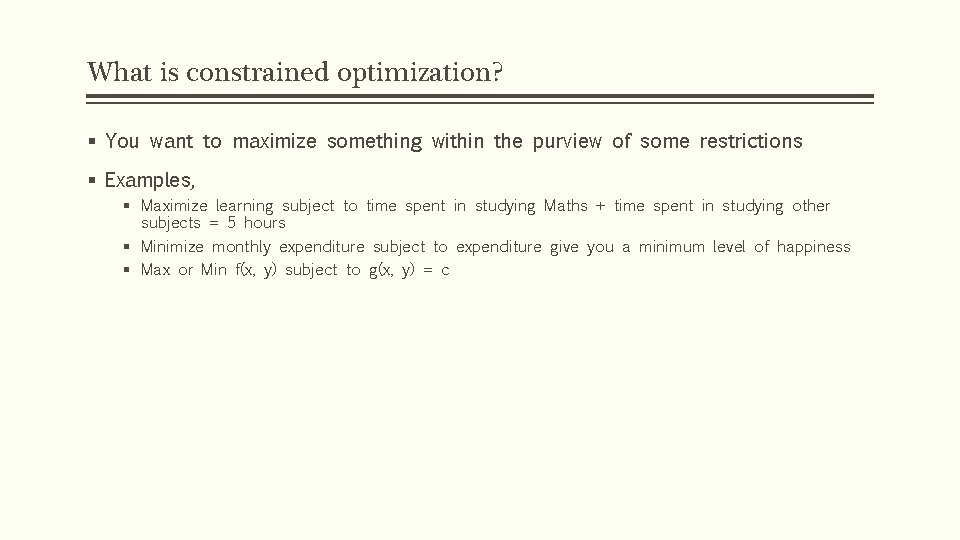 What is constrained optimization? § You want to maximize something within the purview of