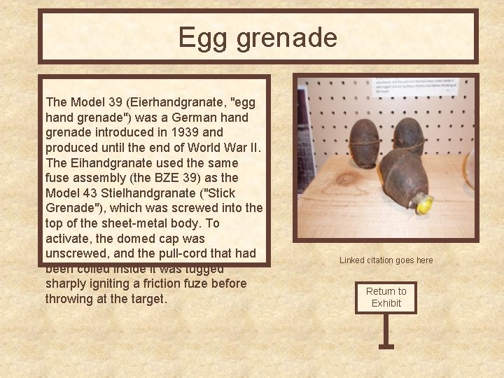 Egg grenade The Model 39 (Eierhandgranate, "egg hand grenade") was a German hand grenade