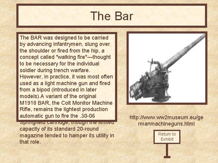 The Bar The BAR was designed to be carried by advancing infantrymen, slung over