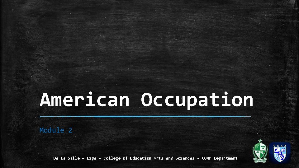 American Occupation Module 2 De La Salle – Lipa • College of Education Arts