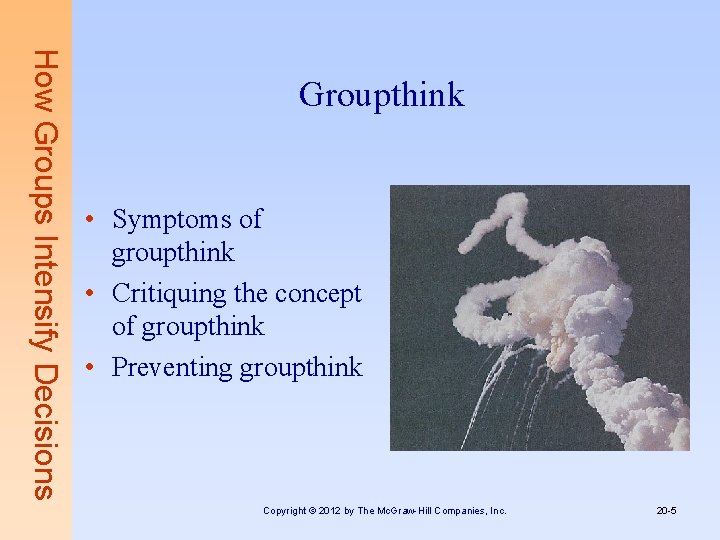 How Groups Intensify Decisions Groupthink • Symptoms of groupthink • Critiquing the concept of