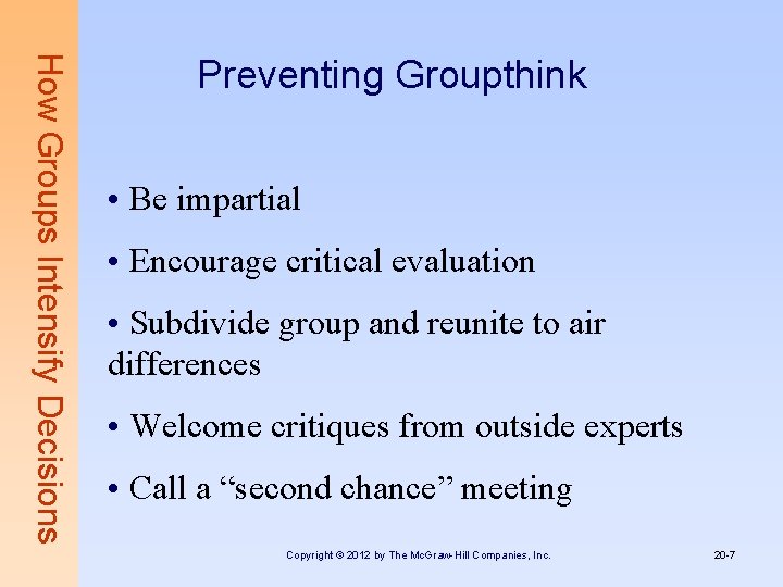 How Groups Intensify Decisions Preventing Groupthink • Be impartial • Encourage critical evaluation •