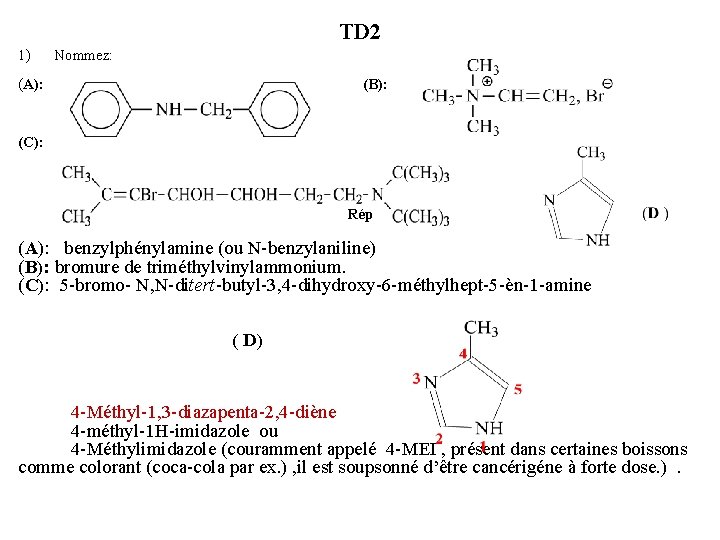 TD 2 1) Nommez: (A): (B): (C): Rép (A): benzylphénylamine (ou N-benzylaniline) (B): bromure