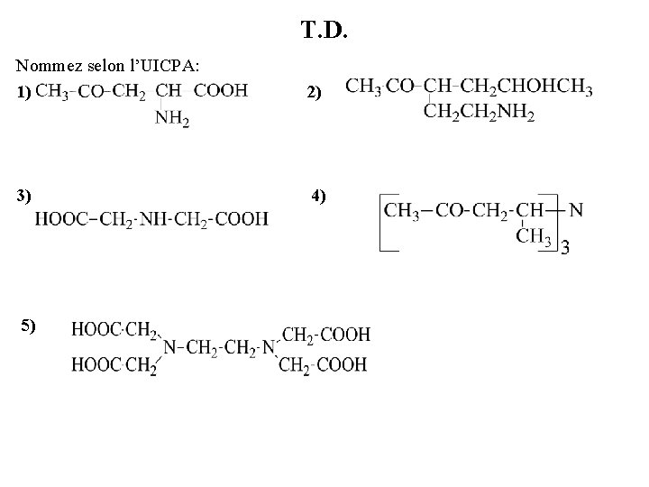 T. D. Nommez selon l’UICPA: 1) 2) 3) 4) 5) 