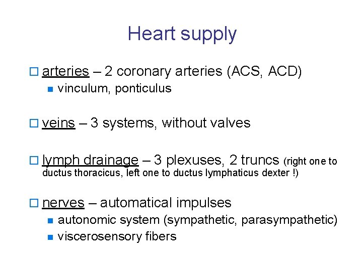 Heart supply o arteries – 2 coronary arteries (ACS, ACD) n vinculum, ponticulus o