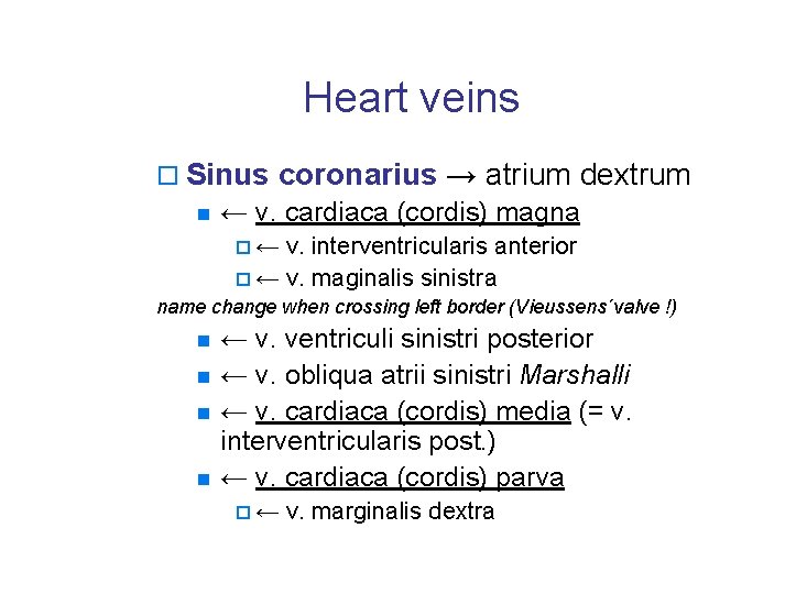 Heart veins o Sinus coronarius → atrium dextrum n ← v. cardiaca (cordis) magna