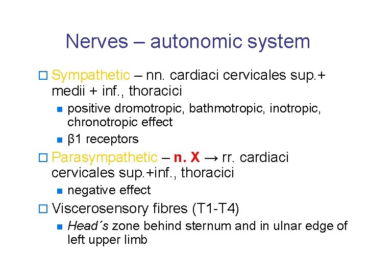 Nerves – autonomic system o Sympathetic – nn. cardiaci cervicales sup. + medii +