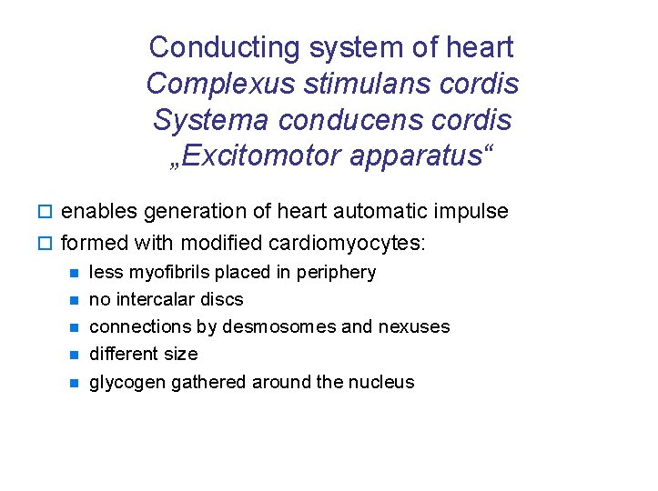 Conducting system of heart Complexus stimulans cordis Systema conducens cordis „Excitomotor apparatus“ o enables
