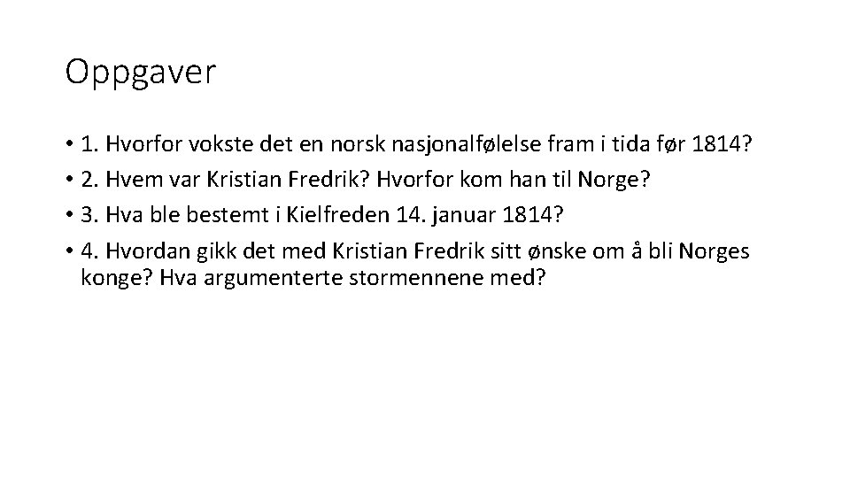 Oppgaver • 1. Hvorfor vokste det en norsk nasjonalfølelse fram i tida før 1814?