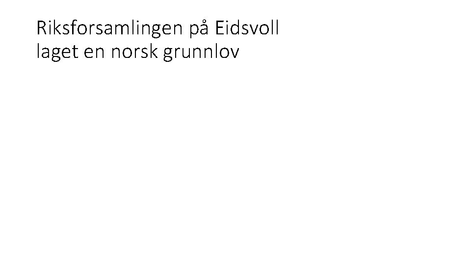 Riksforsamlingen på Eidsvoll laget en norsk grunnlov 