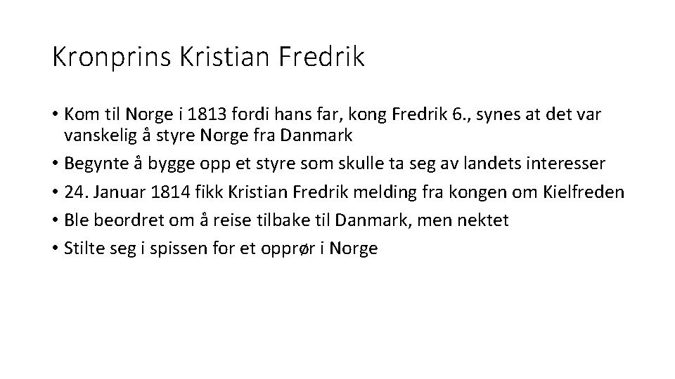 Kronprins Kristian Fredrik • Kom til Norge i 1813 fordi hans far, kong Fredrik