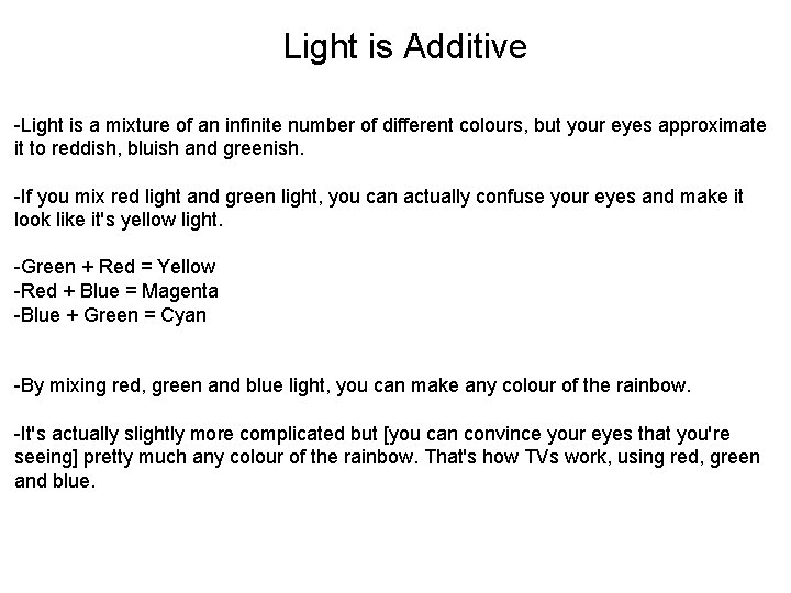 Light is Additive -Light is a mixture of an infinite number of different colours,