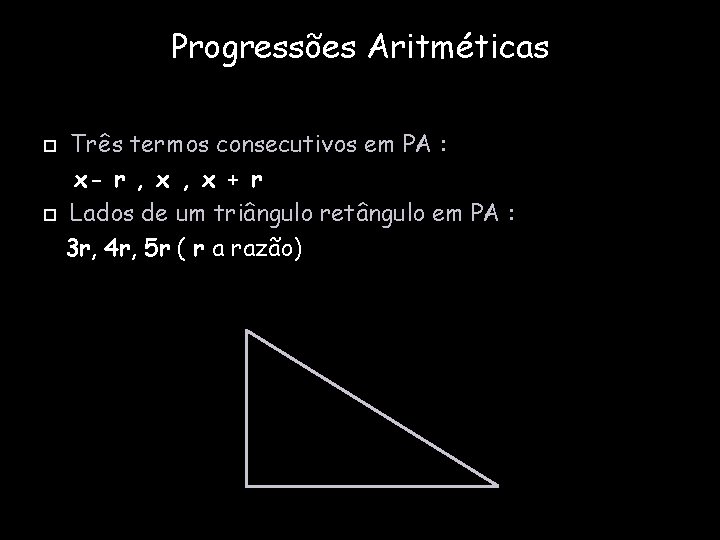 Progressões Aritméticas Três termos consecutivos em PA : x- r , x + r