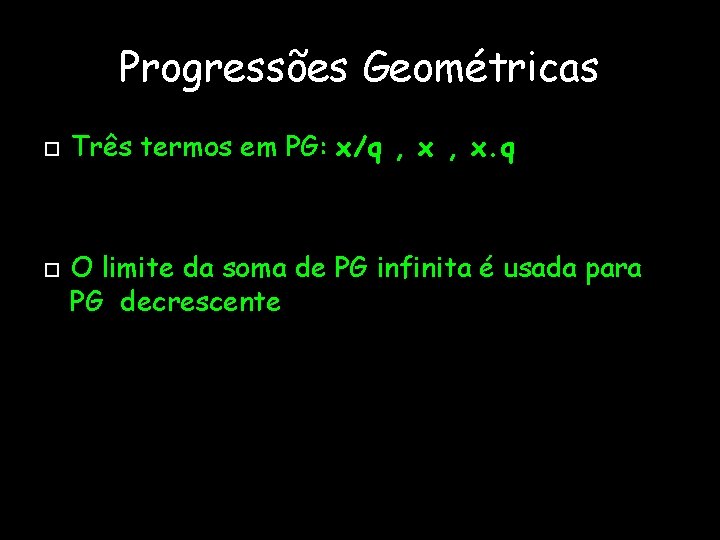 Progressões Geométricas Três termos em PG: x/q , x. q O limite da soma